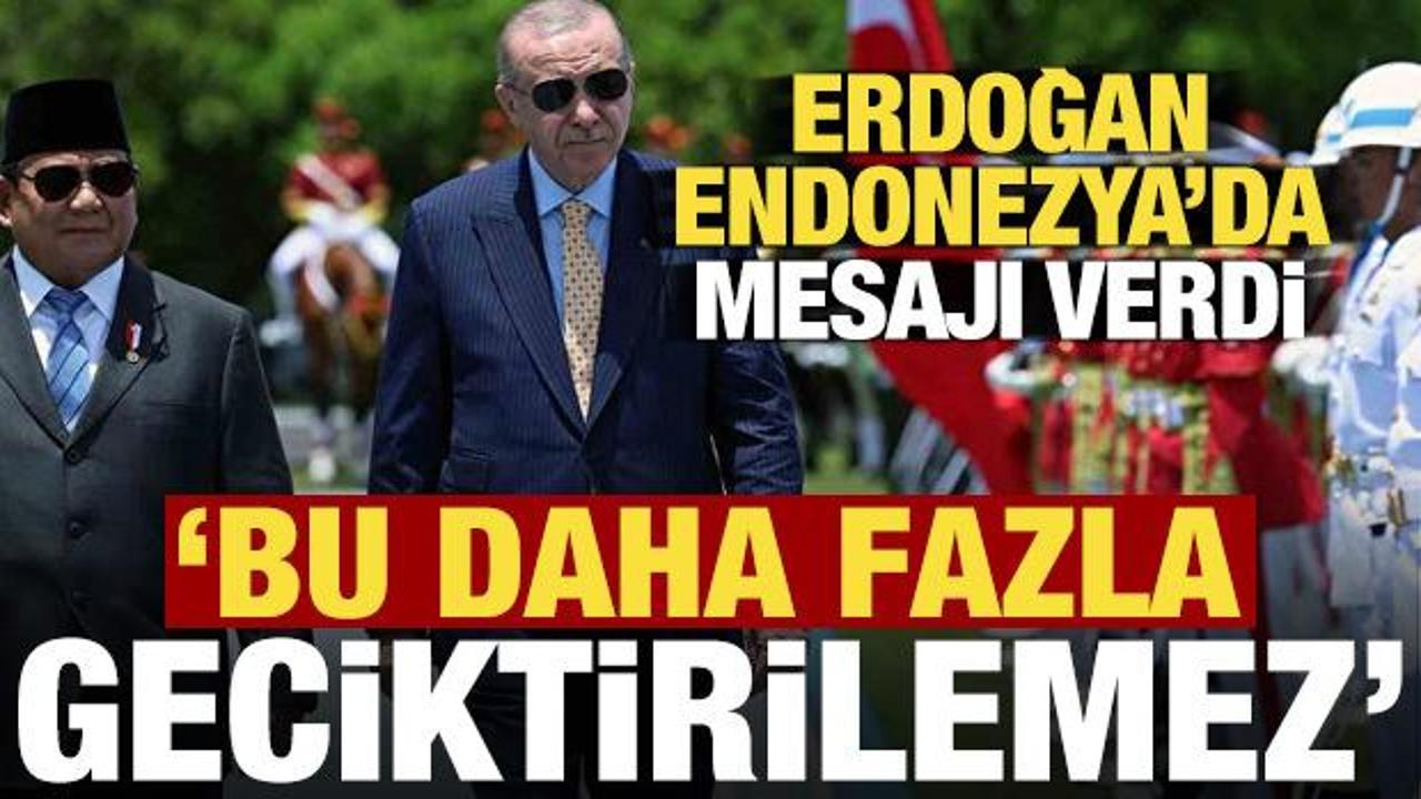 Son dakika.. Erdoğan, Endonezya'da mesajı verdi! Bu mümkün değil daha fazla geciktirilemez