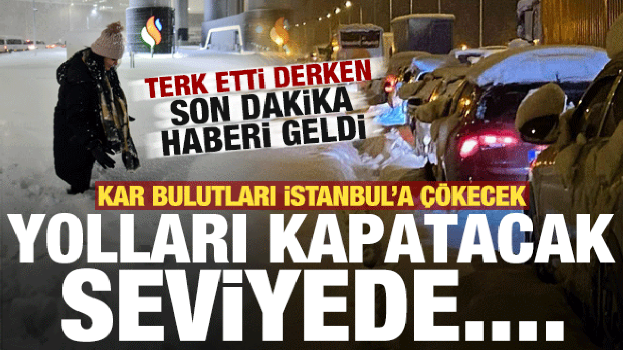 Son dakika haberi geldi! Kar bulutları İstanbul'a çökecek, yolları kapatacak seviyede...