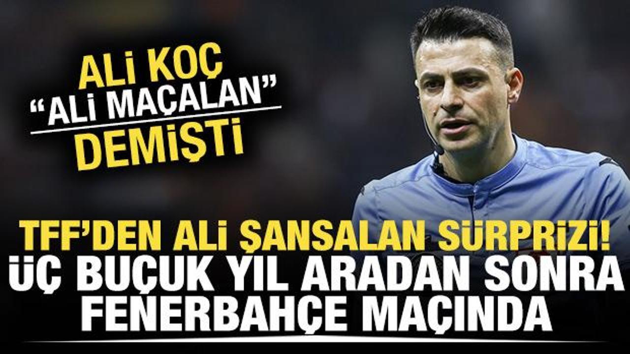 TFF'den Ali Şansalan s&uuml;rprizi! 3 sezon aradan sonra Fenerbah&ccedil;e ma&ccedil;ında