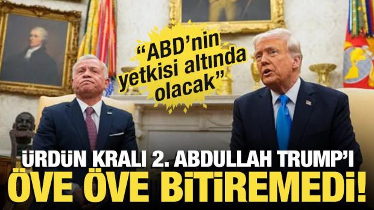 Trump: 'Gazze'ye sahip olacağız!' Ürdün Kralı 2. Abdullah'tan Trump'a övgü