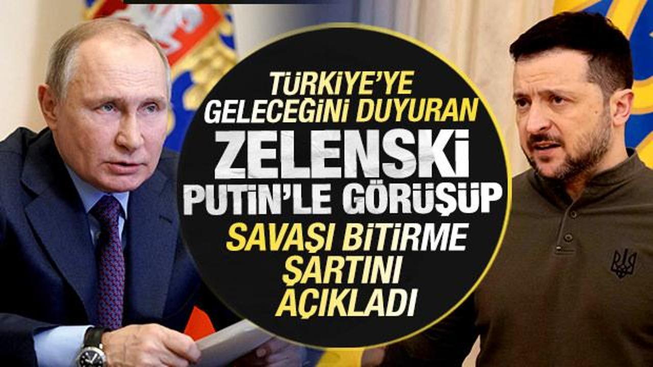 T&uuml;rkiye'ye geleceğini duyuran Zelenski, Putin'le g&ouml;r&uuml;ş&uuml;p savaşı bitirme şartını a&ccedil;ıkladı