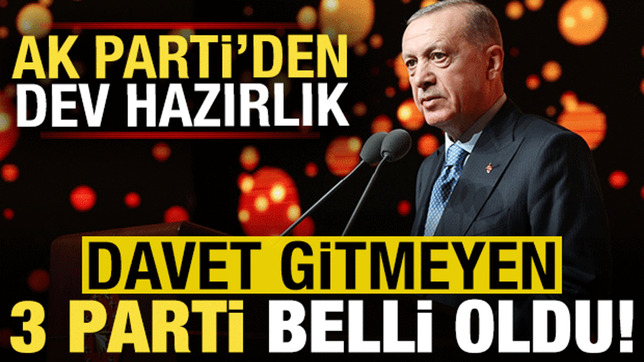 AK Parti'de dev hazırlık! Davet gitmeyen &uuml;&ccedil; parti belli oldu...
