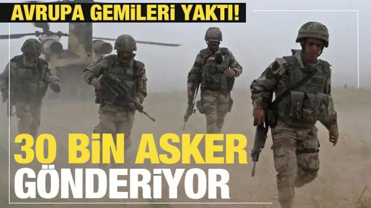 Avrupa gemileri yaktı! 30 bin asker yola çıkacak!