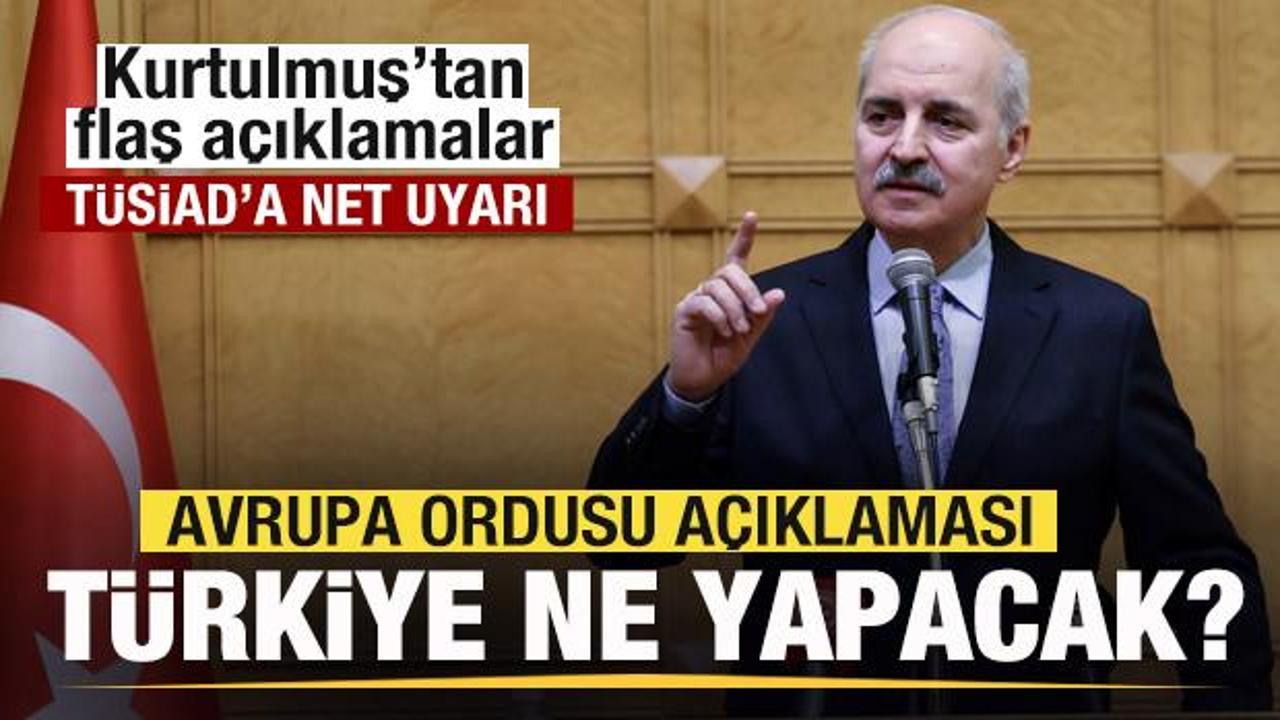 Avrupa ordusu a&ccedil;ıklaması! T&uuml;rkiye yer alacak mı? Numan Kurtulmuş'tan son dakika a&ccedil;ıklaması
