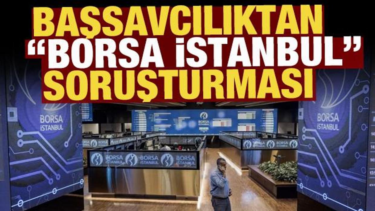  Borsa İstanbul'a ilişkin manipülatif haberlere soruşturma!