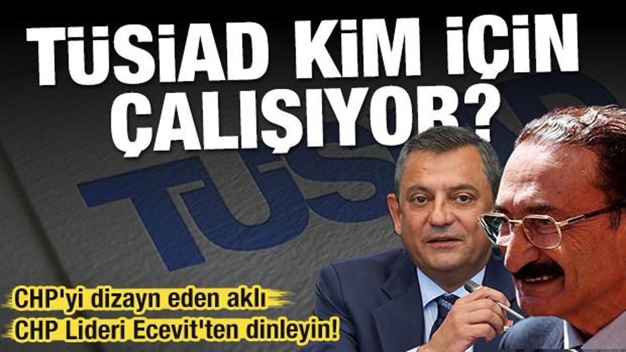 CHP nereden nereye! TÜSİAD'la mücadeleden TÜSİAD'a sahip çıkmaya