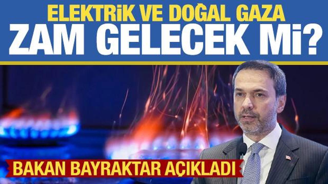 Elektrik ve doğal gaza zam gelecek mi? Bakan Bayraktar a&ccedil;ıkladı