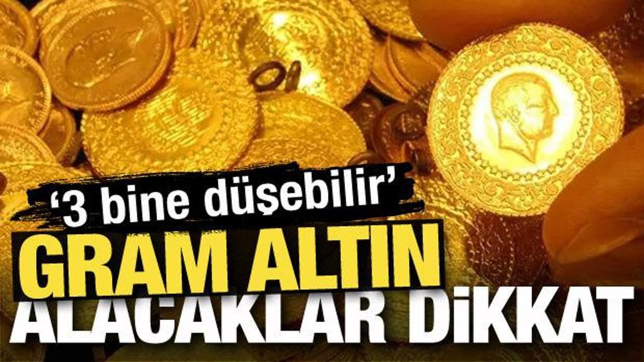 Gram altın alacaklar dikkat! '3 bine düşebilir'