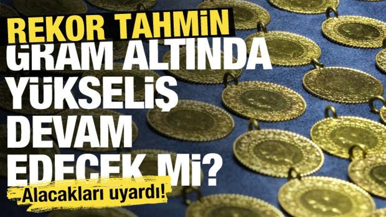 Gram altında yükseliş devam edecek mi? Rekor tahmin! 