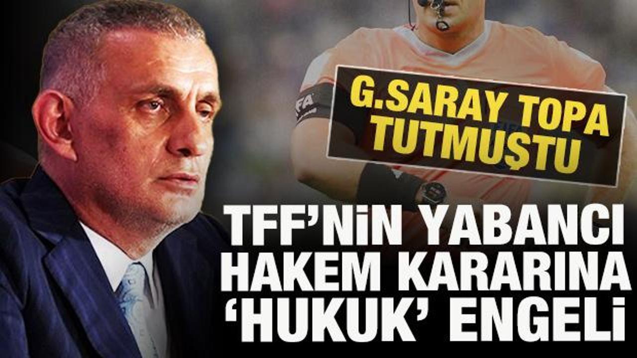 G.Saray, TFF'yi topa tutmuştu! Yabancı hakem kararına 'hukuk' engeli! 