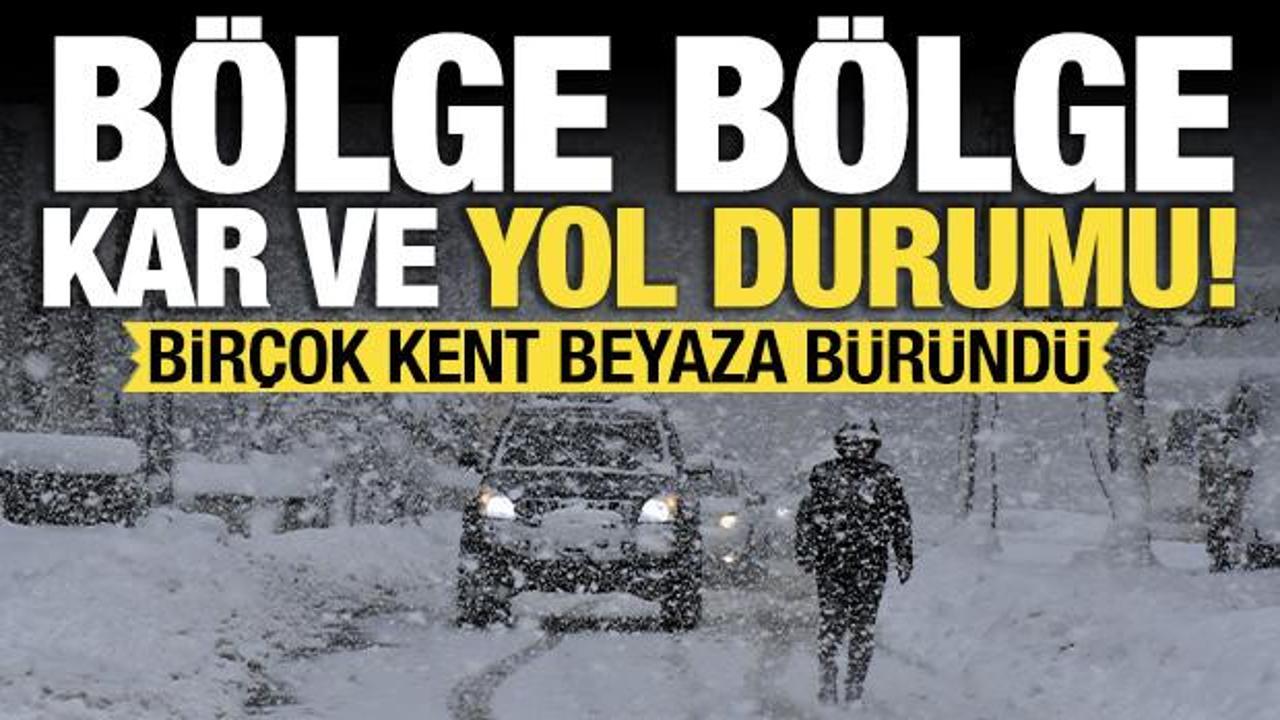 Kar yağışı bastırdı! Bölge bölge il il kar ve yol durumu