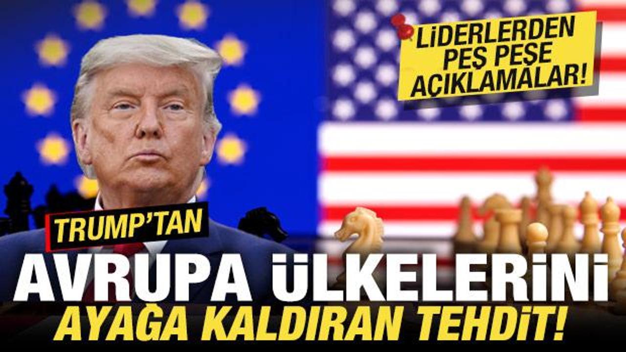 Trump'ın tehdidi Avrupa &uuml;lkelerini ayağa kaldırdı! Liderlerden peş peşe a&ccedil;ıklama