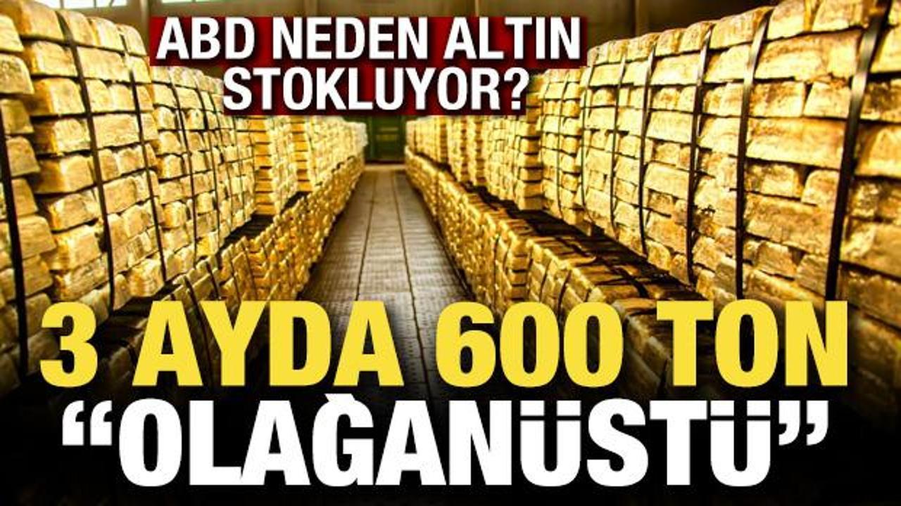 3 ayda 600 ton! ABD&rsquo;den b&uuml;y&uuml;k altın hamlesi
