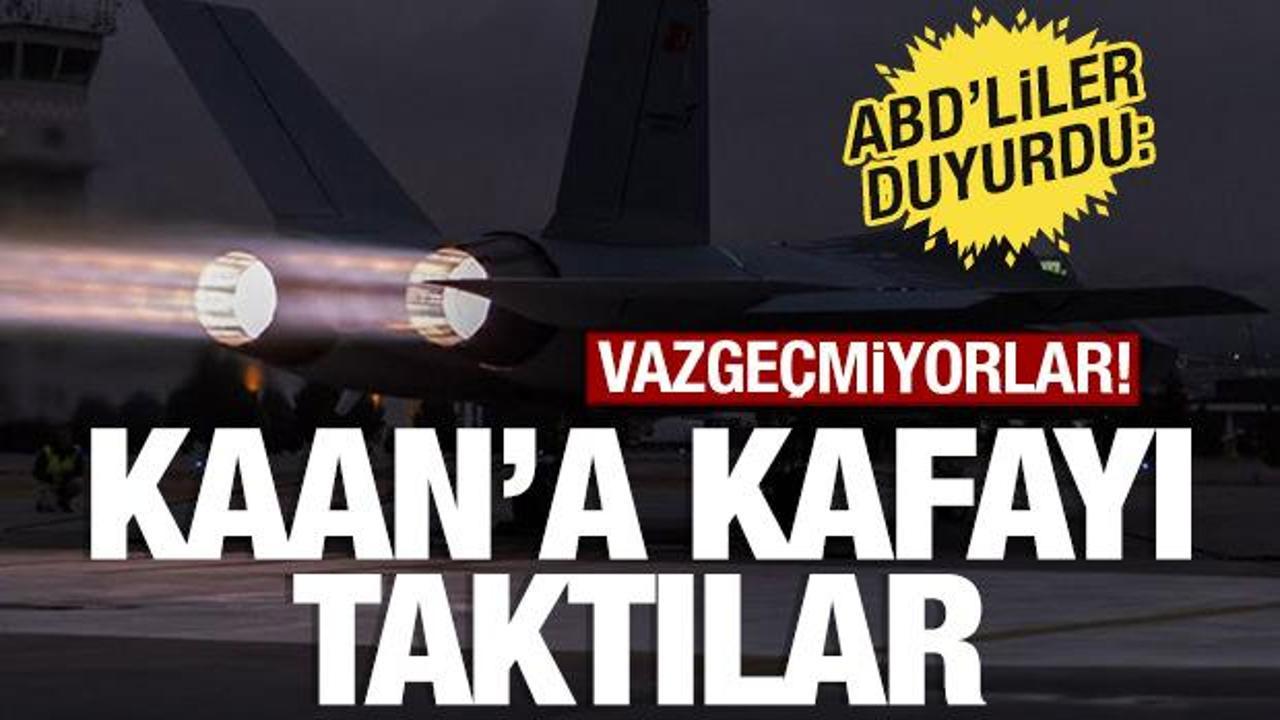 ABD'liler duyurdu: 'Kaan'ı kafaya taktılar