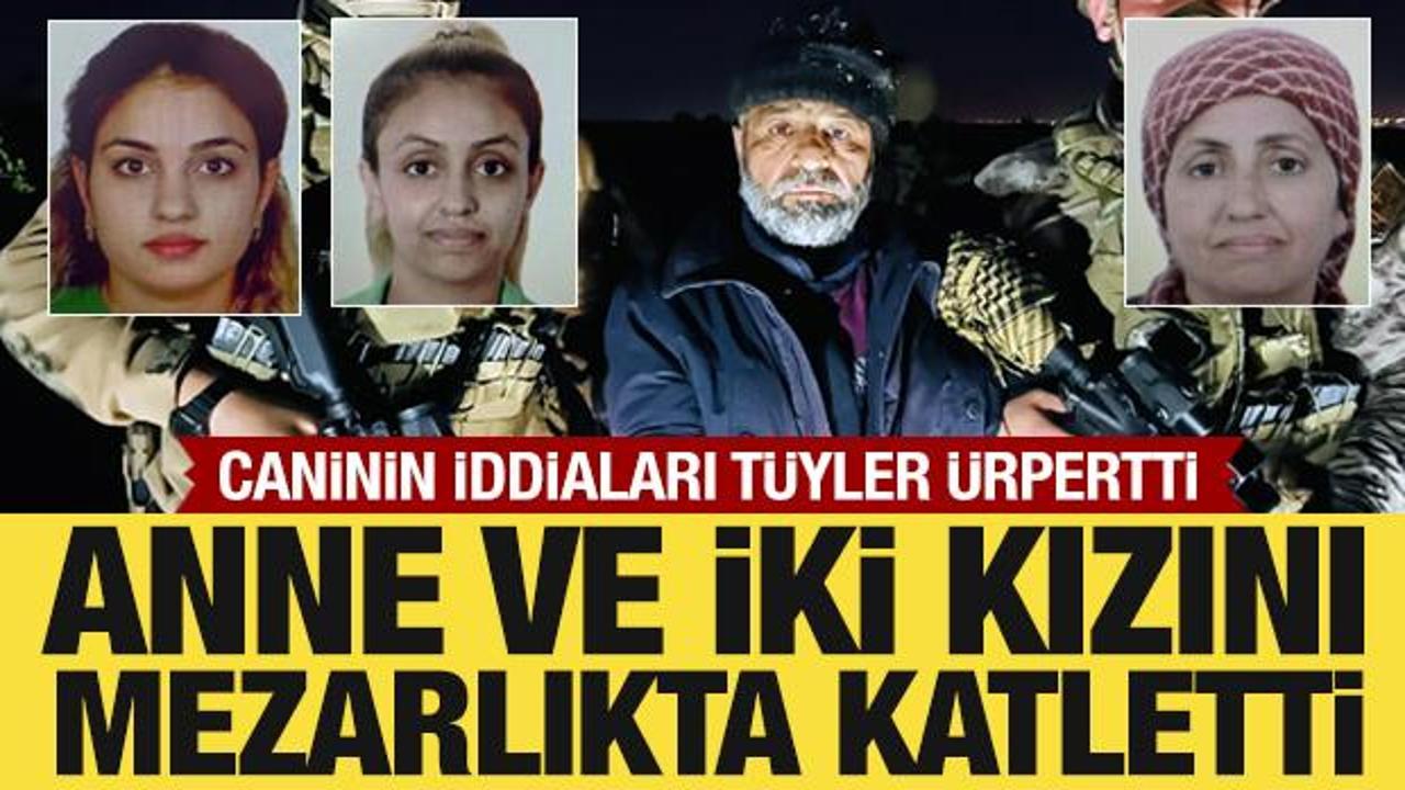 Anne ve iki kızını mezarlıkta katletmişti! Cani, oğlunu &ouml;ld&uuml;rd&uuml;klerini iddia etti