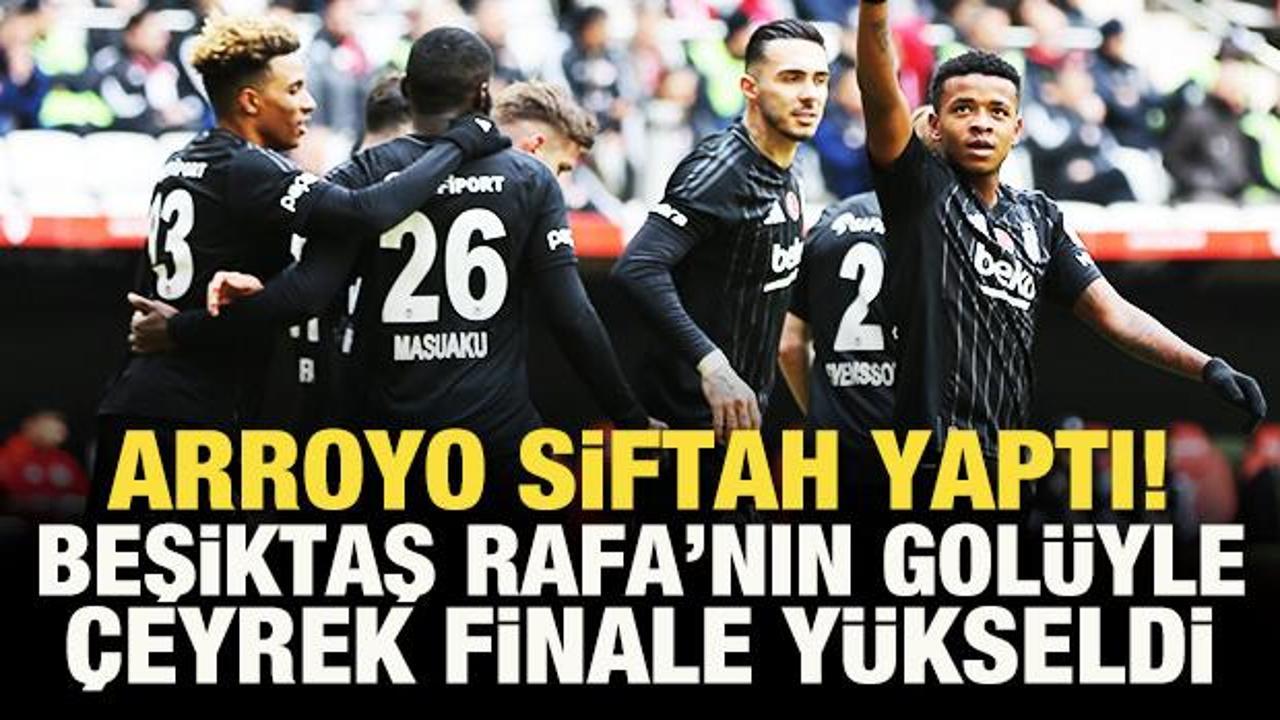 Arroyo siftah yaptı! Beşiktaş, Rafa Silva'nın gol&uuml;yle &ccedil;eyrek finale y&uuml;kseldi