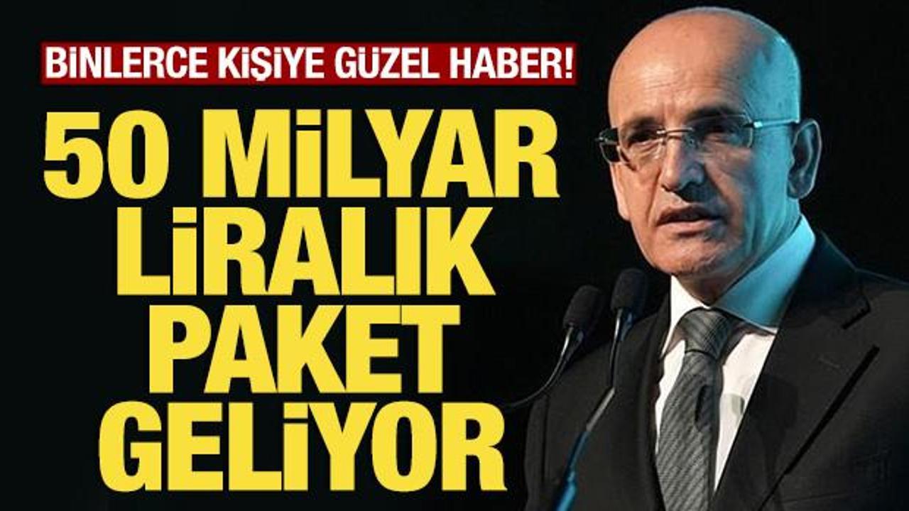 Bakan Şimşek duyurdu! 50 milyar liralık paket hazır