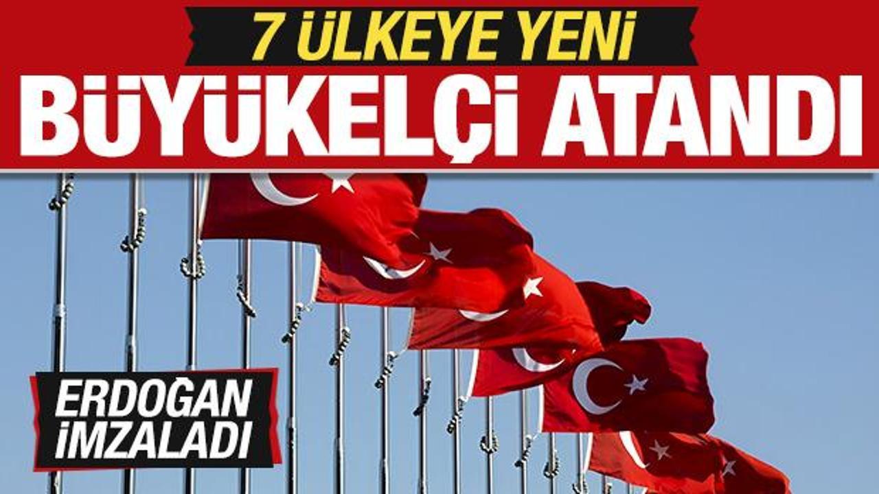 Başkan Erdoğan imzaladı! 7 &uuml;lkeye yeni b&uuml;y&uuml;kel&ccedil;i atandı!