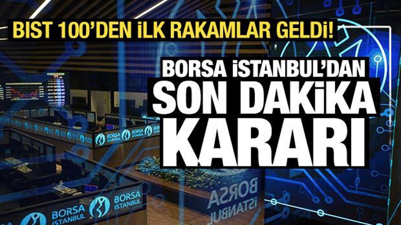 BIST 100'den ilk rakamlar geldi! Borsa İstanbul'dan son dakika kararı