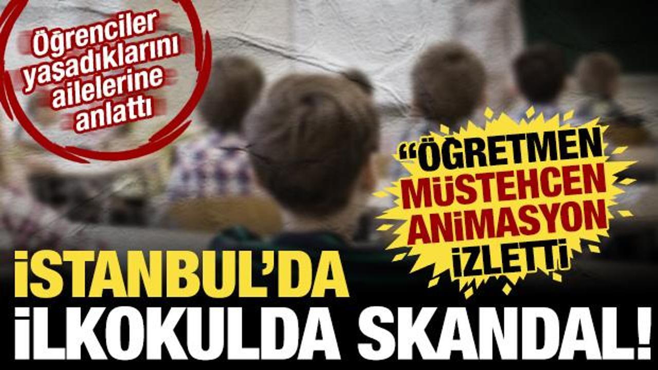 İstanbul'daki ilkokulda skandal ortaya &ccedil;ıktı: &Ouml;ğrencilere m&uuml;stehcen animasyon izletmiş!
