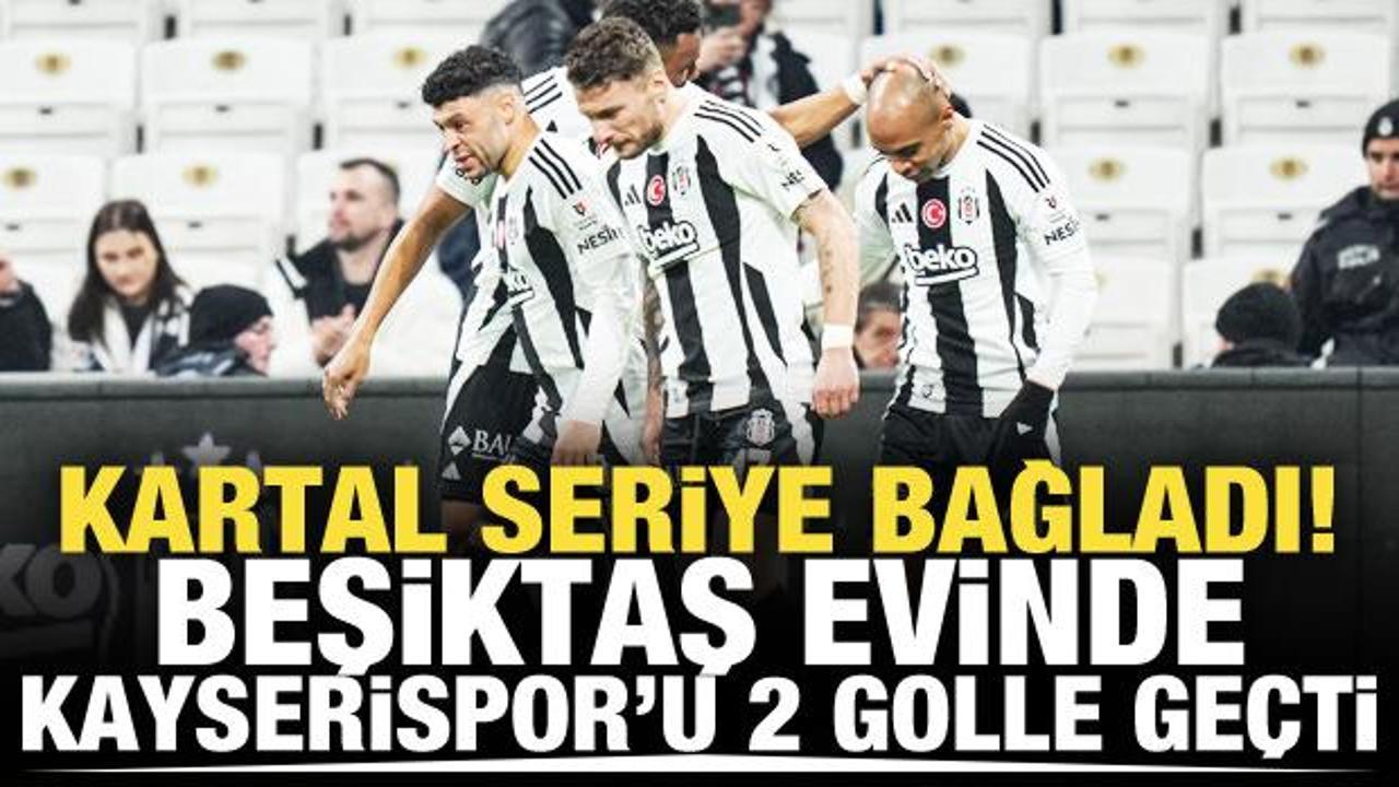 Kartal seriye bağladı! Beşiktaş, Kayserispor'u 2 golle ge&ccedil;ti