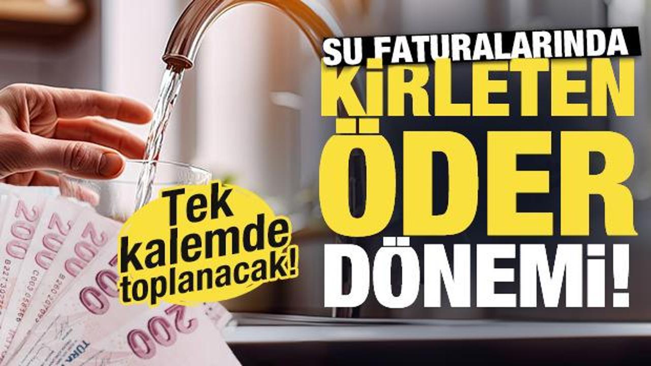 Su faturalarında yeni dönem! Ödemeler tek kalemde toplanacak...