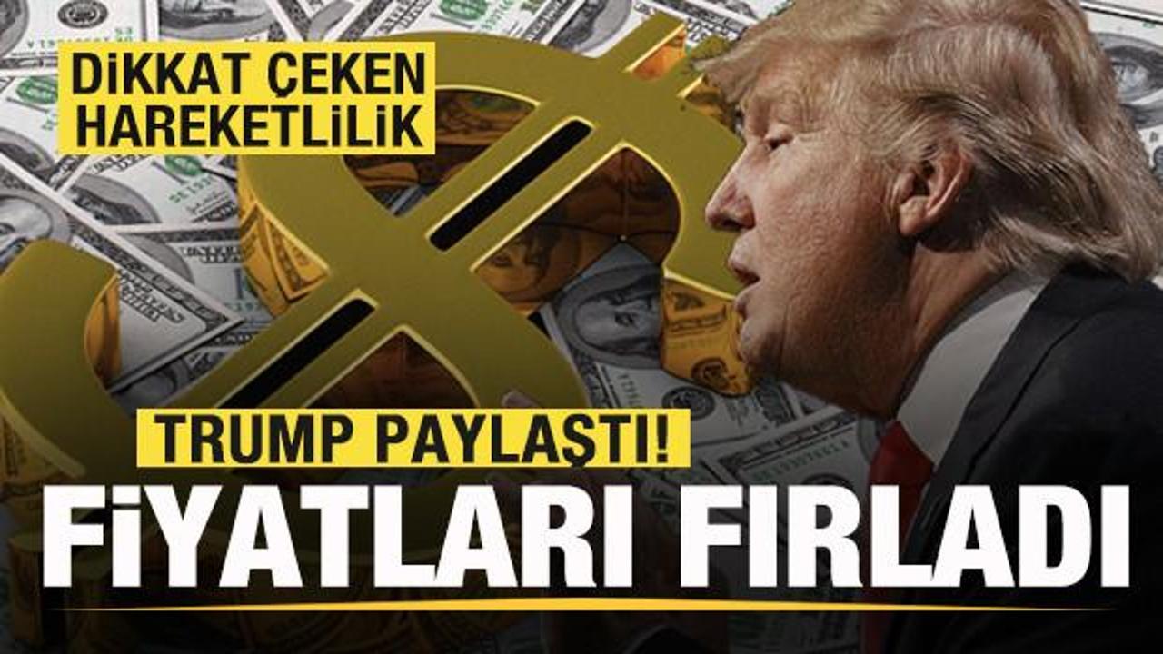 Trump paylaştı! Fiyatları bir anda fırladı! Dikkat &ccedil;eken hareketlilik