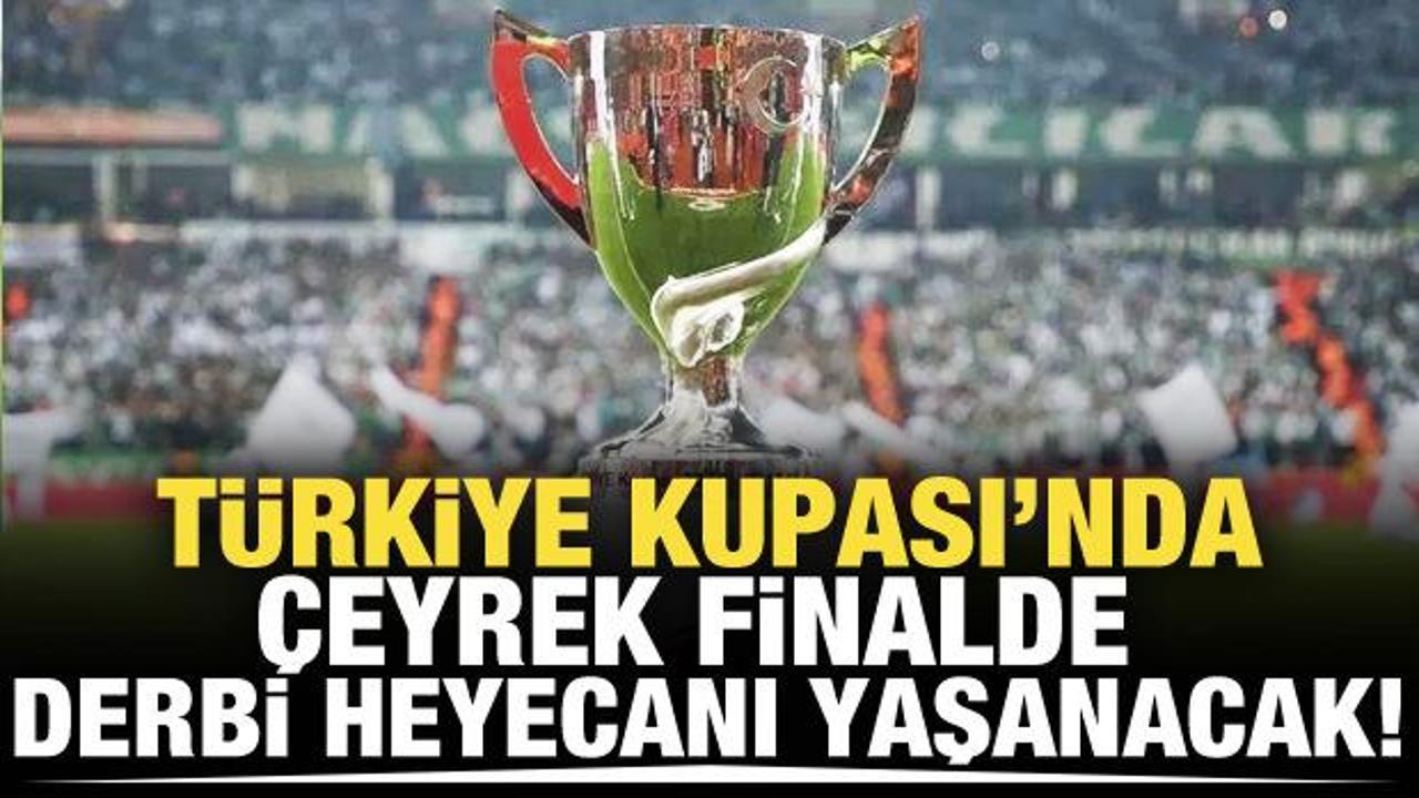 Türkiye Kupası'nda çeyrek finalistler belli oldu! Derbi heyecanı yaşanacak!
