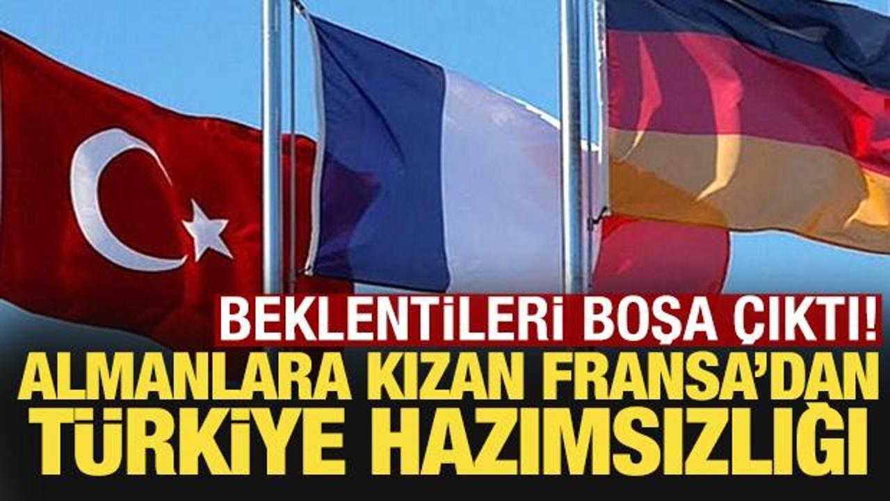 Almanlara kızan Fransa'dan T&uuml;rkiye hazımsızlığı! Beklentileri boşa &ccedil;ıktı