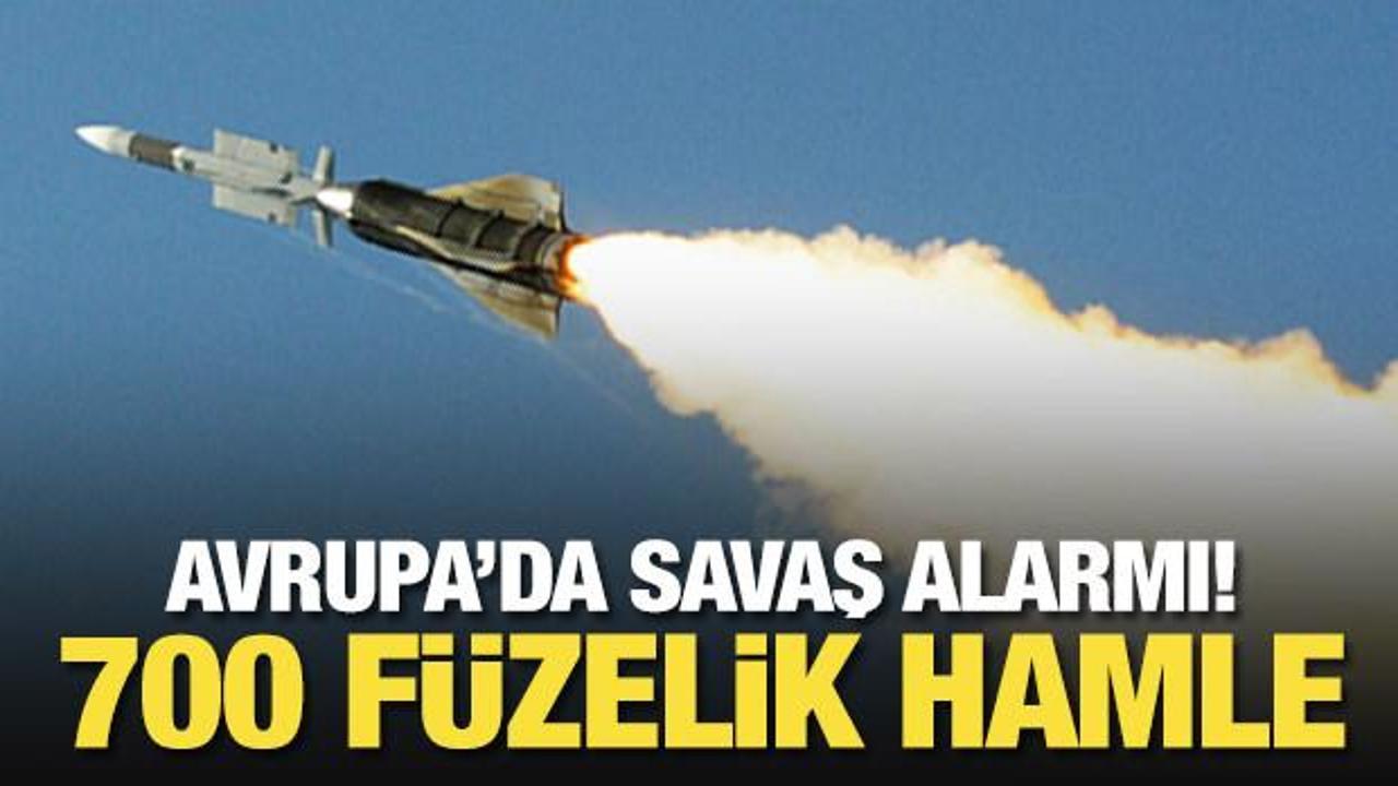 Avrupa'da savaş alarmı! 700 f&uuml;zelik hamle