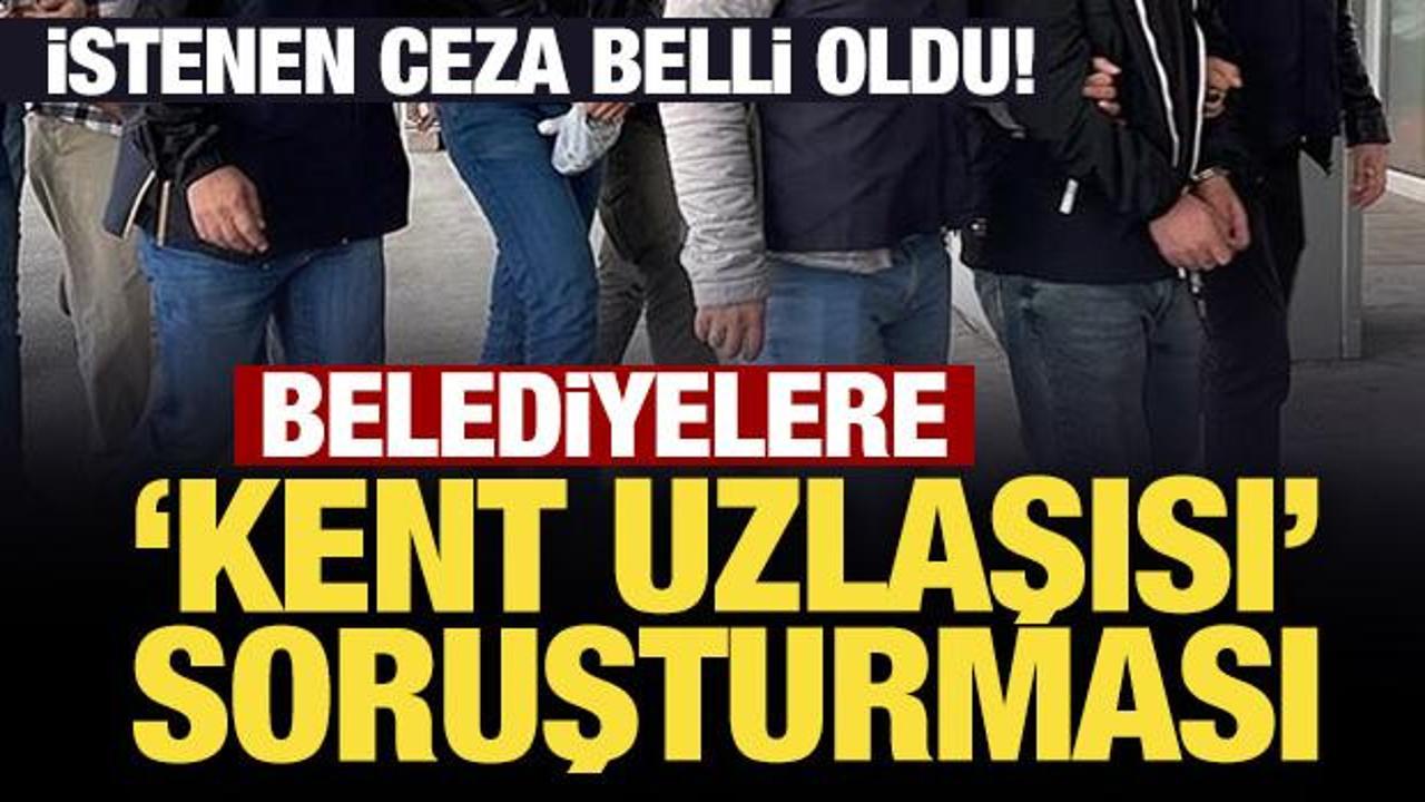 Belediyelere son dakika 'kent uzlaşısı' soruşturması: İstenen ceza belli oldu!