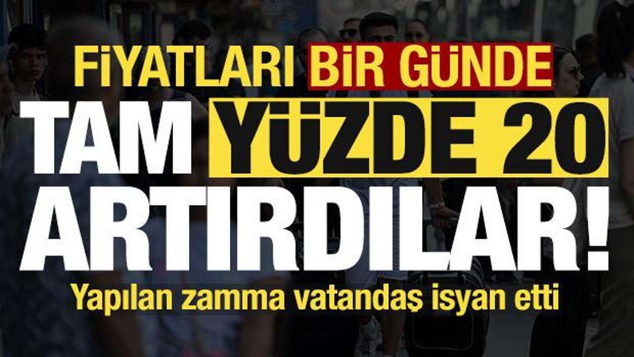 Bir g&uuml;nde fiyatları y&uuml;zde 20 artırdılar! Yapılan zamma vatandaş isyan etti...