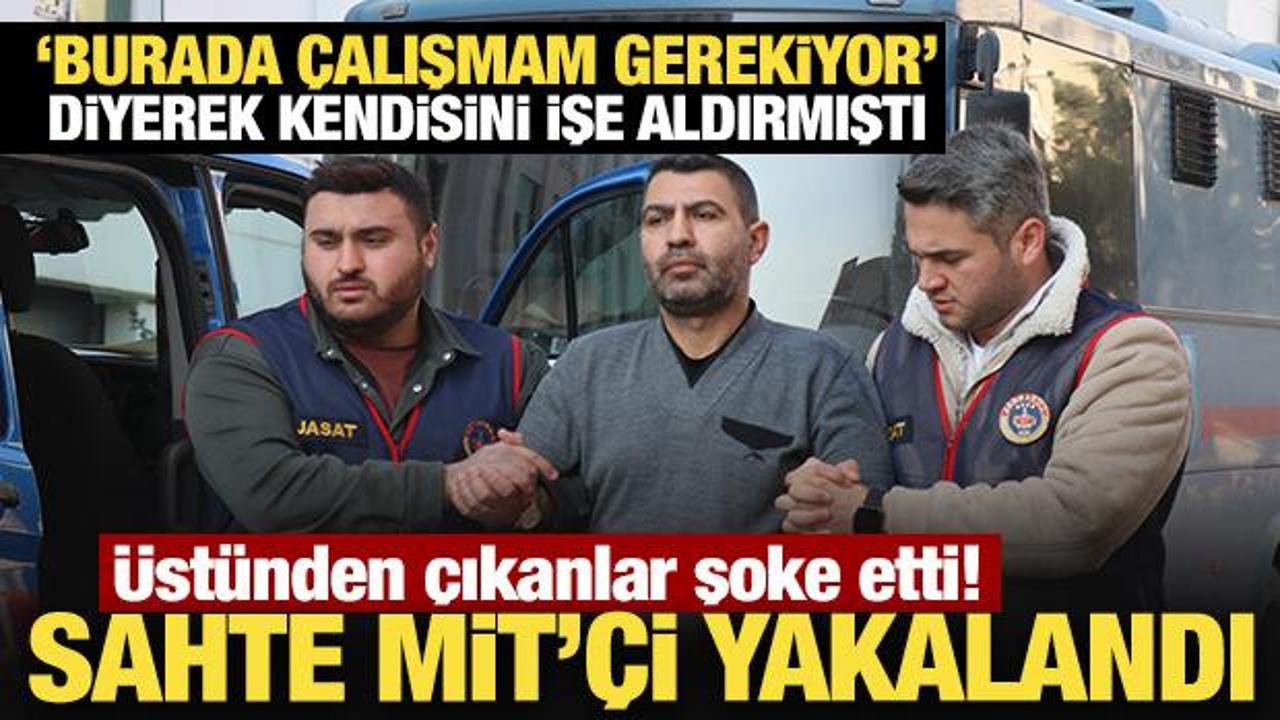 'Burada &ccedil;alışmam gerekiyor' diyerek kendisini işe aldıran sahte MİT'&ccedil;i yakalandı