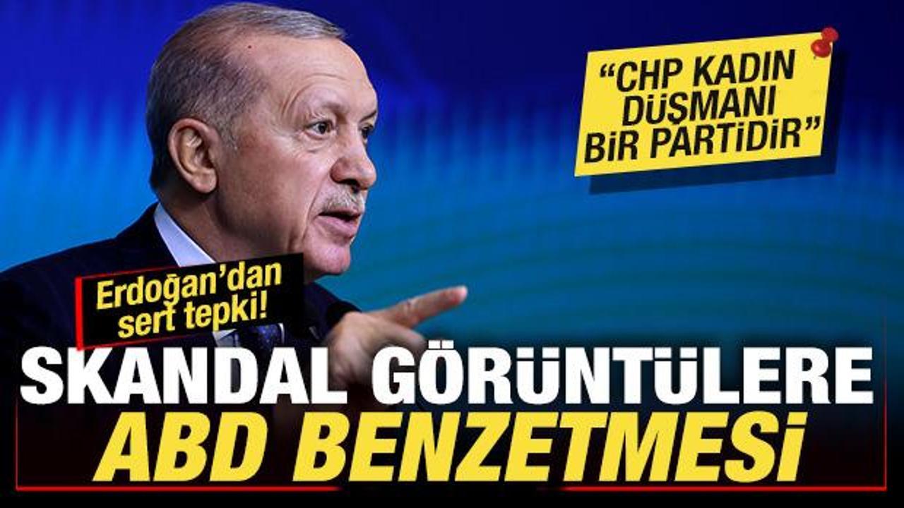 Erdoğan'dan skandal görüntülere ABD benzetmesi! CHP'ye sert tepki: Kadın düşmanı parti