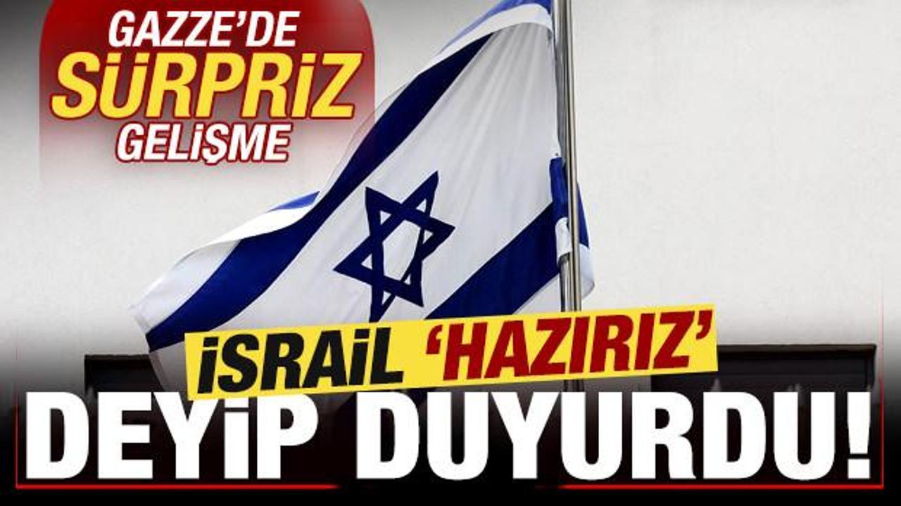 Gazze'de s&uuml;rpriz gelişme! İsrail 'hazırız' deyip son dakika duyurdu
