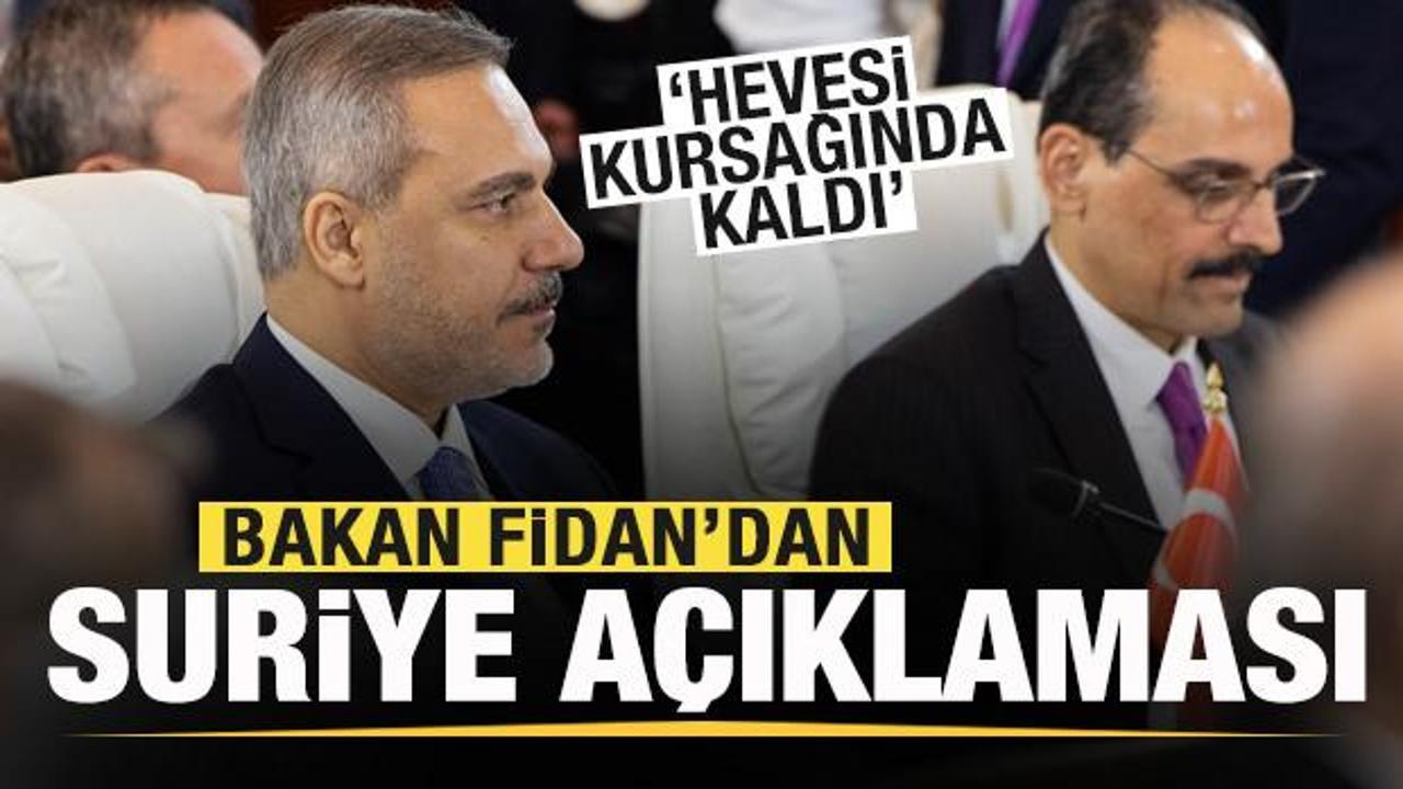 Hakan Fidan'dan son dakika Suriye a&ccedil;ıklaması: Hevesi kursağında kaldı