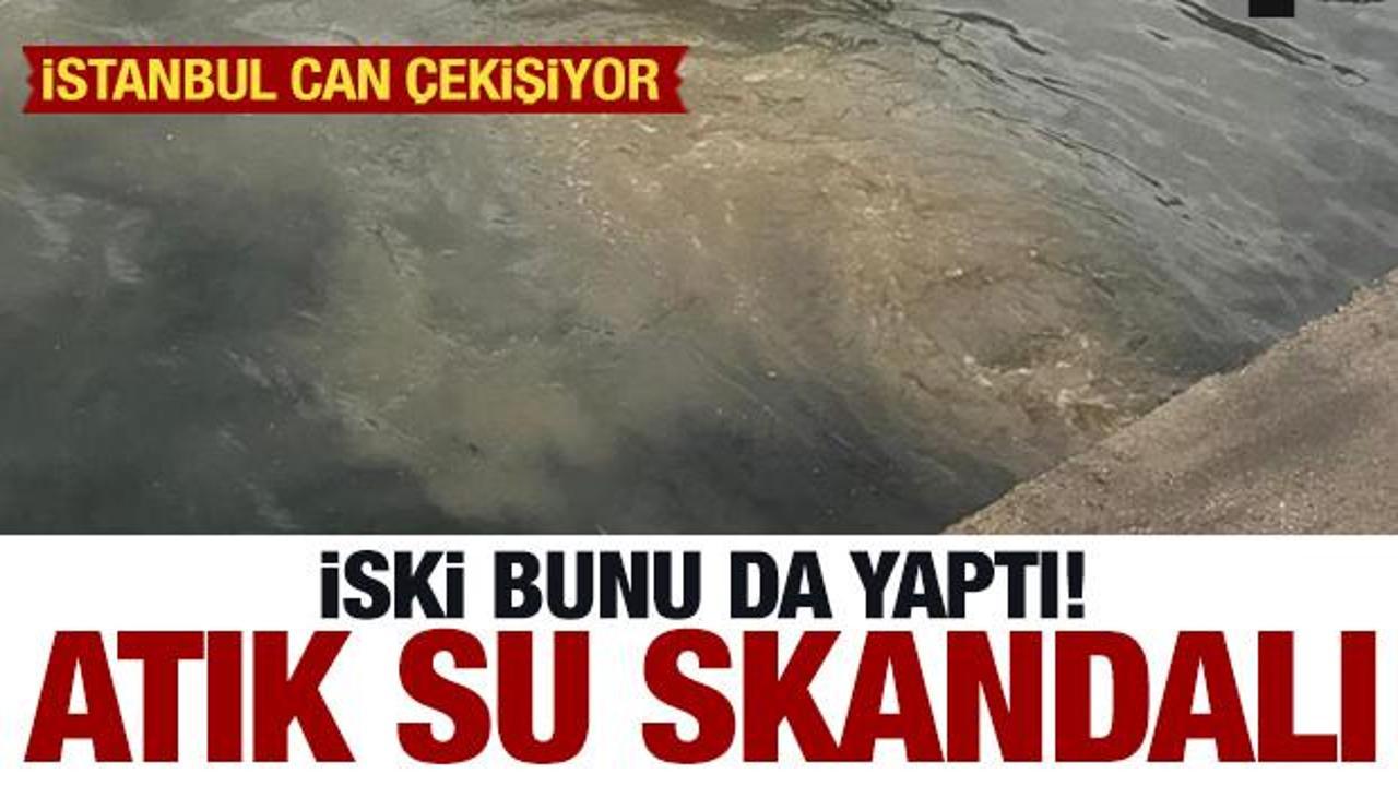 İSKİ'den atık su skandalı! İstanbul resmen can &ccedil;ekişiyor