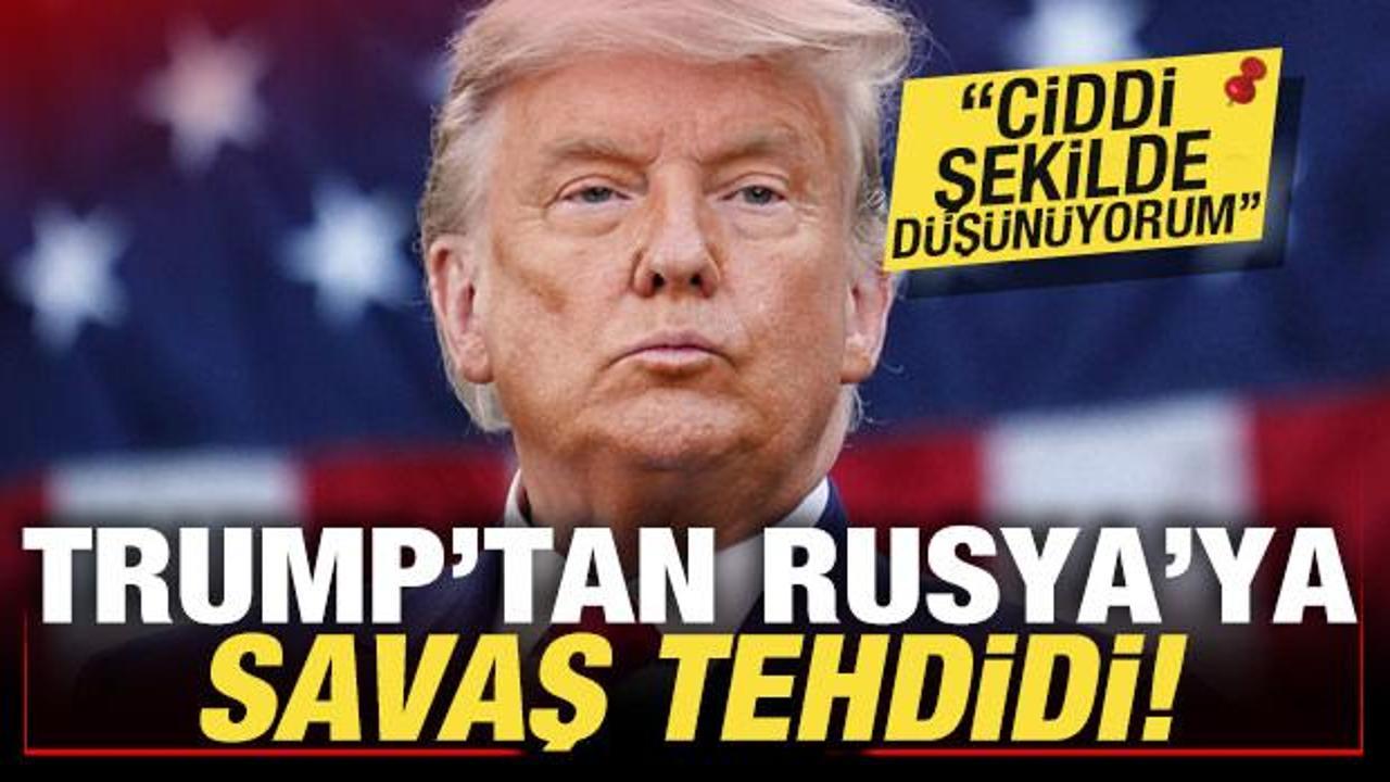 Son dakika: Trump'tan Rusya'ya savaş tehdidi: Ciddi şekilde d&uuml;ş&uuml;n&uuml;yorum