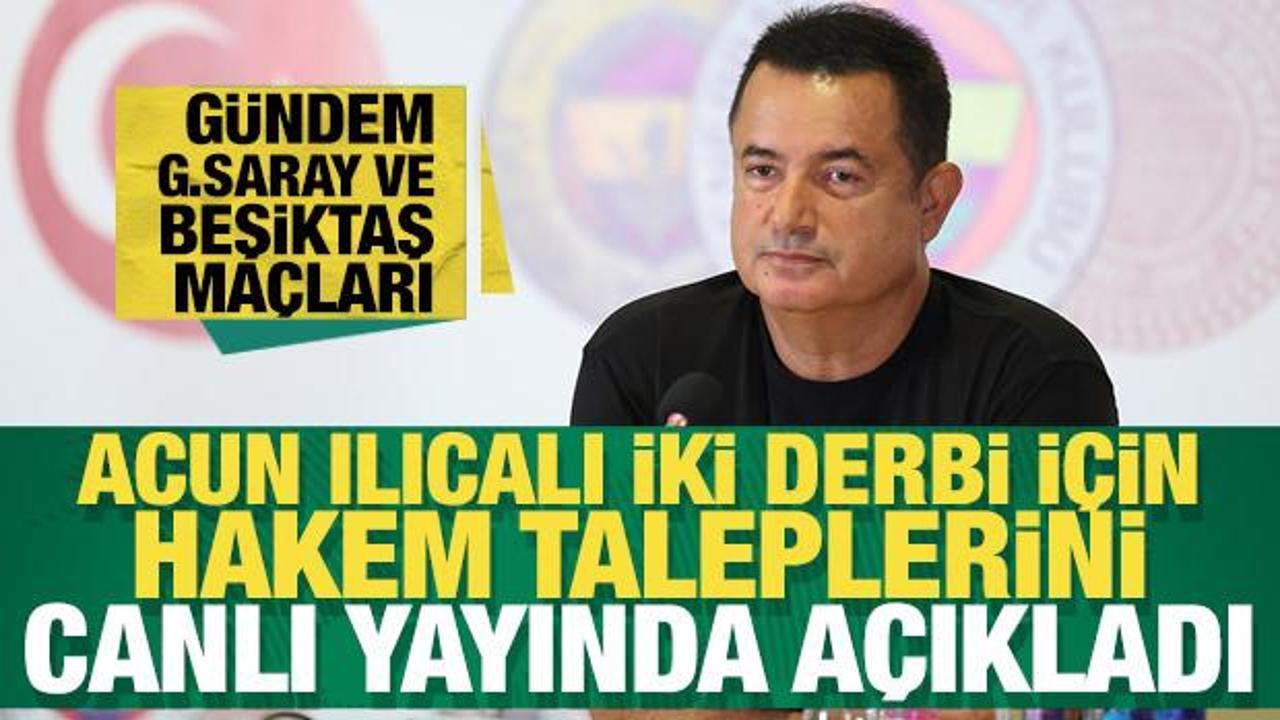 Acun Ilıcalı iki derbi i&ccedil;in hakem taleplerini canlı yayında a&ccedil;ıkladı
