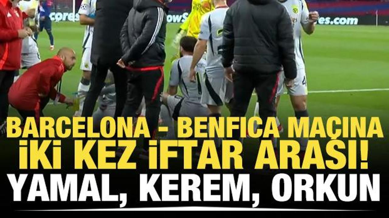 Barcelona - Benfica ma&ccedil;ına iki kez iftar arası! Yamal, Kerem ve Orkun...