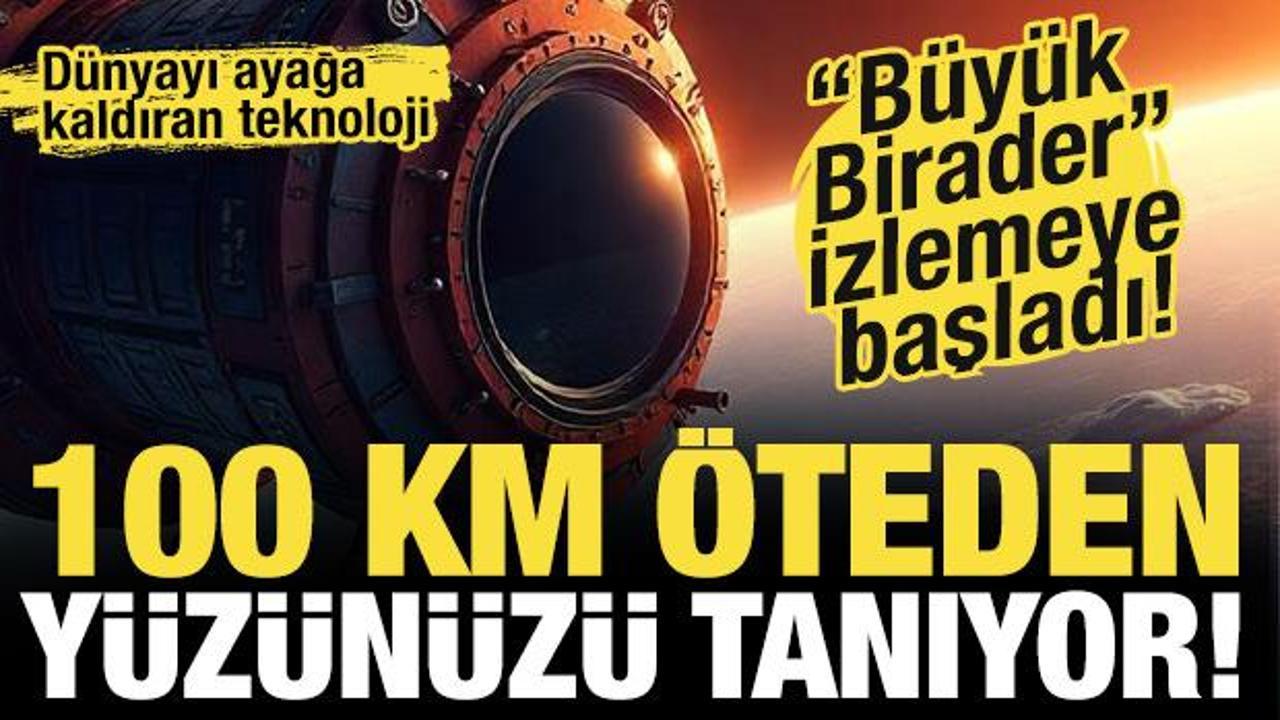 Çin'den dünyayı tedirgin eden teknoloji! 100 km uzaklıktan insan yüzünü görebiliyor...