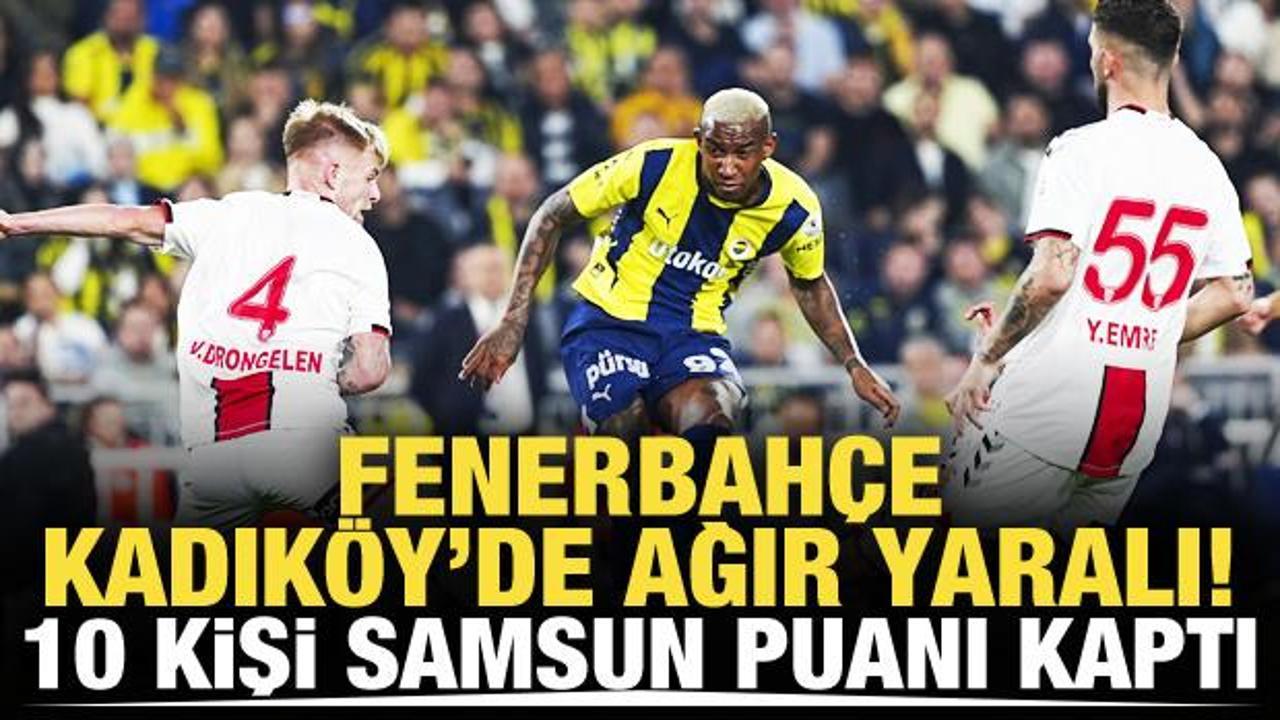 Fenerbah&ccedil;e, Kadık&ouml;y'de ağır yaralı! 10 kişi Samsun puanı kaptı