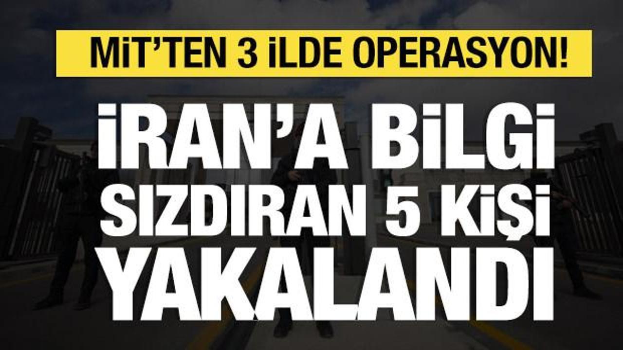 MİT'ten 3 ilde operasyon! İran'a bilgi sızdıran 5 kişi yakalandı