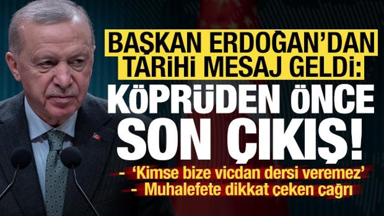 Son dakika haberi... Erdoğan'dan tarihi mesaj geldi: K&ouml;pr&uuml;den &ouml;nce son &ccedil;ıkış!
