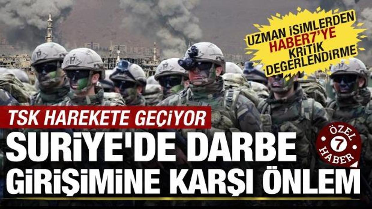 Suriye'de darbe ihtimaline karşı TSK'dan önlem! Uzman isimlerden kritik değerlendirme