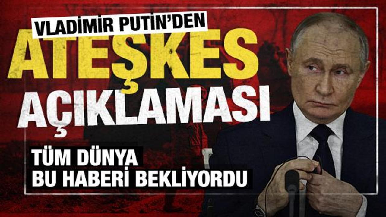 T&uuml;m d&uuml;nya bu mesajı bekliyordu! Putin'den ateşkes a&ccedil;ıklaması