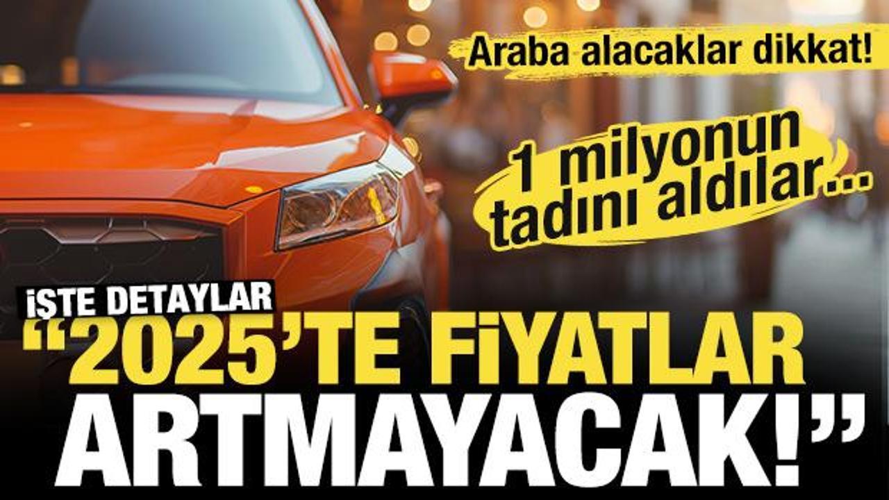Zam yerine kampanya tercihi... Araba alacaklar dikkat! '2025'te fiyatlar artmayacak!' 