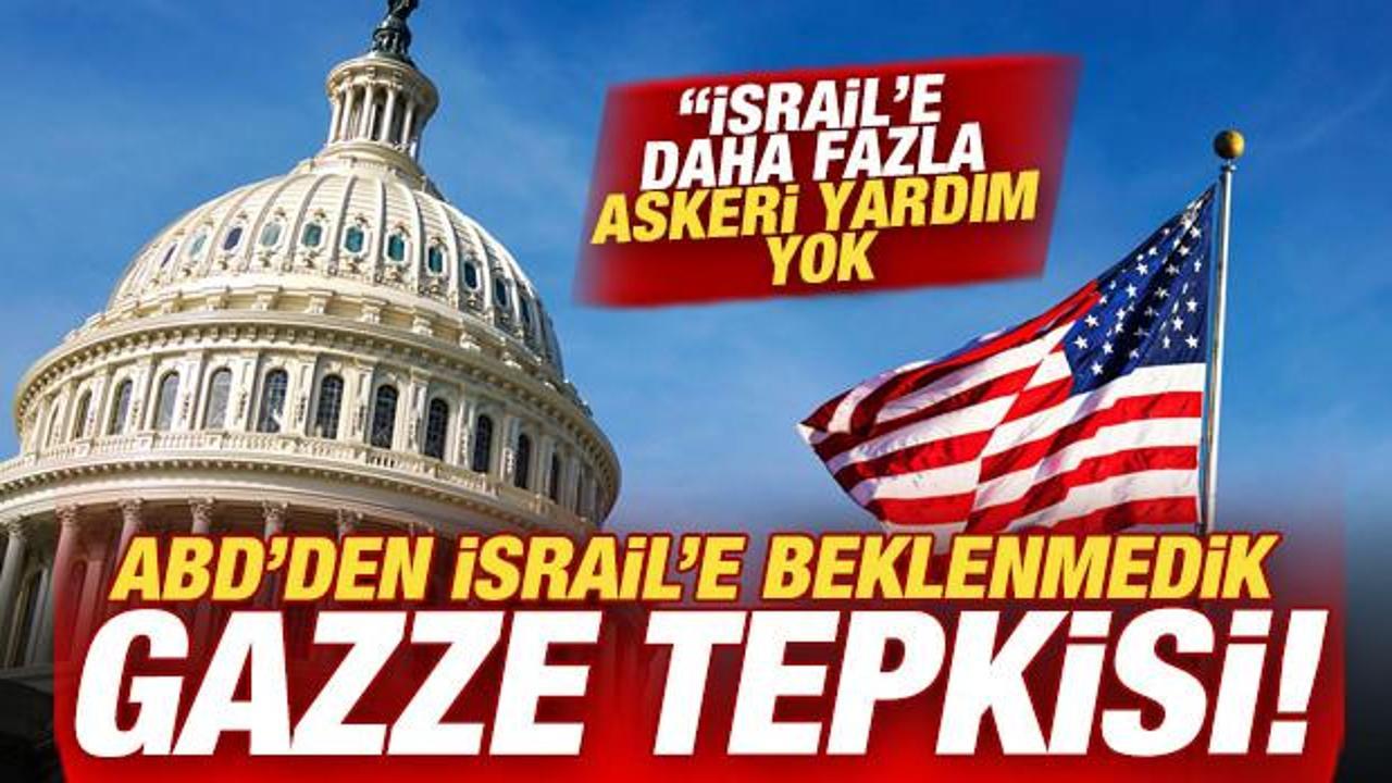 ABD'den, İsrail'e son dakika Gazze tepkisi: İsrail'e daha fazla askeri yardım yok!