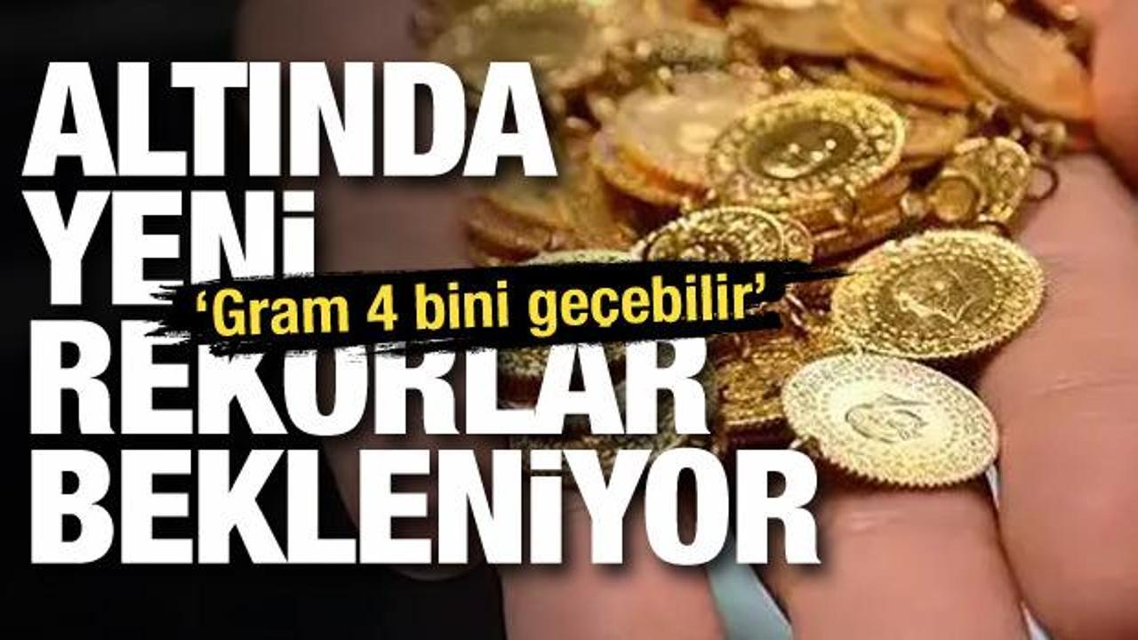 Altında yeni rekorlar bekleniyor! 'Gram 4 bini geçebilir'
