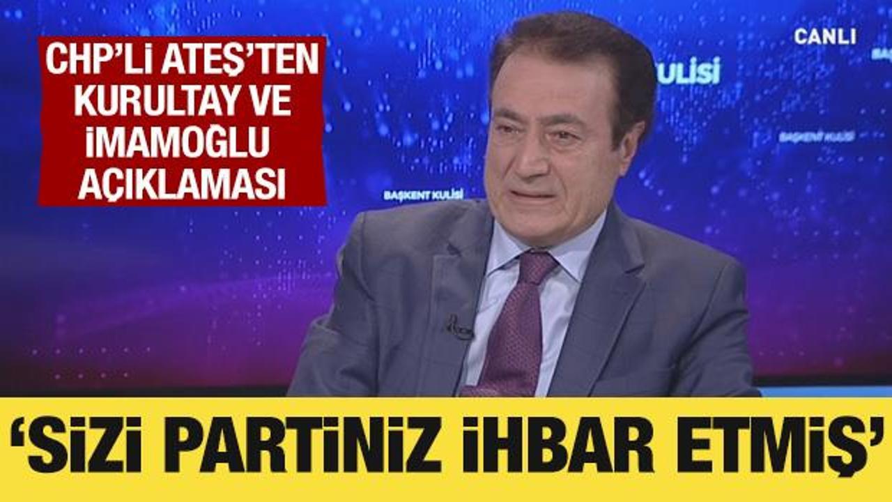CHP'li Yılmaz Ateş'ten kurultay ve İBB a&ccedil;ıklaması